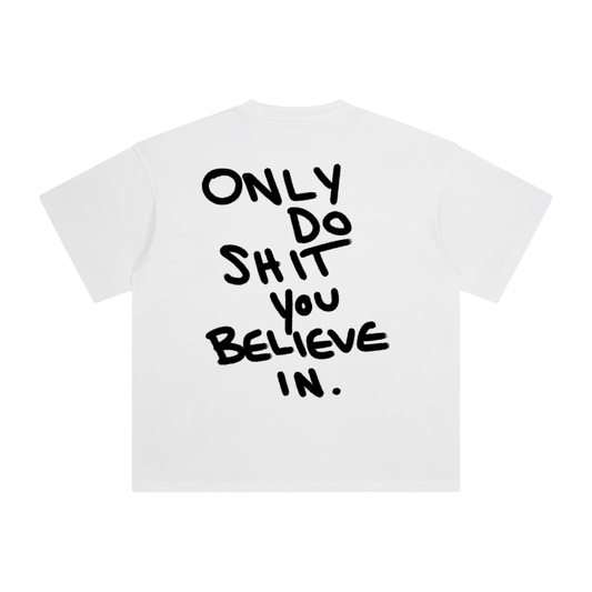 Believe,T-shirt,only do shit you believe in,third journey